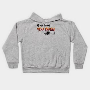If We Burn You Burn With Us Hunger Game Quotes Kids Hoodie